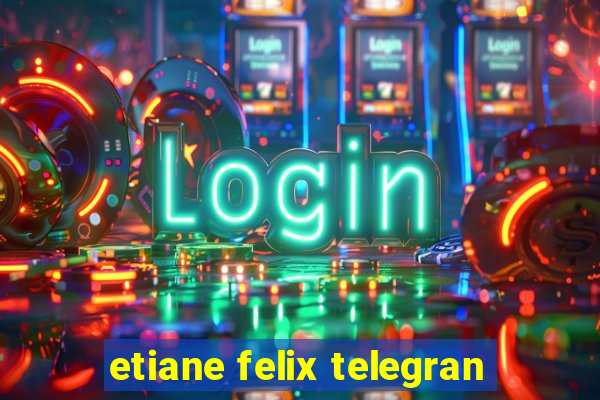 etiane felix telegran